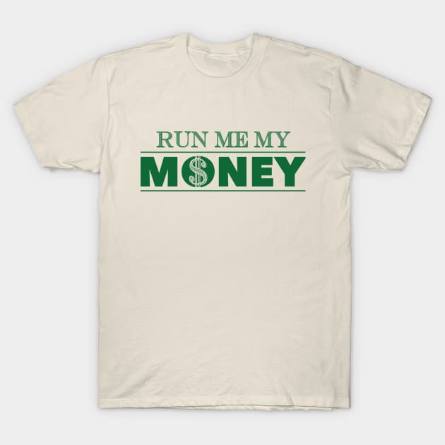 Run Me My Money T-Shirt by AM_TeeDesigns